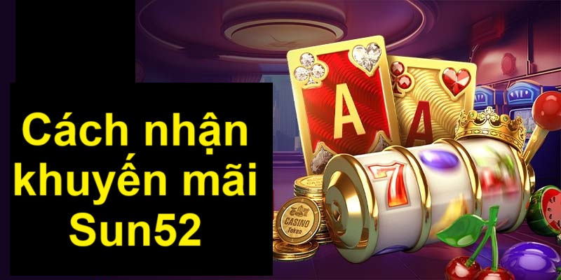 Cách tham gia chương trình khuyến mãi Sun52 Cách tham gia chương trình khuyến mãi Sun52